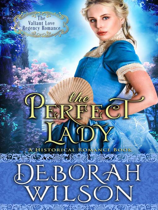 Title details for The Perfect Lady (The Valiant Love Regency Romance #1) (A Historical Romance Book) by Deborah Wilson - Available